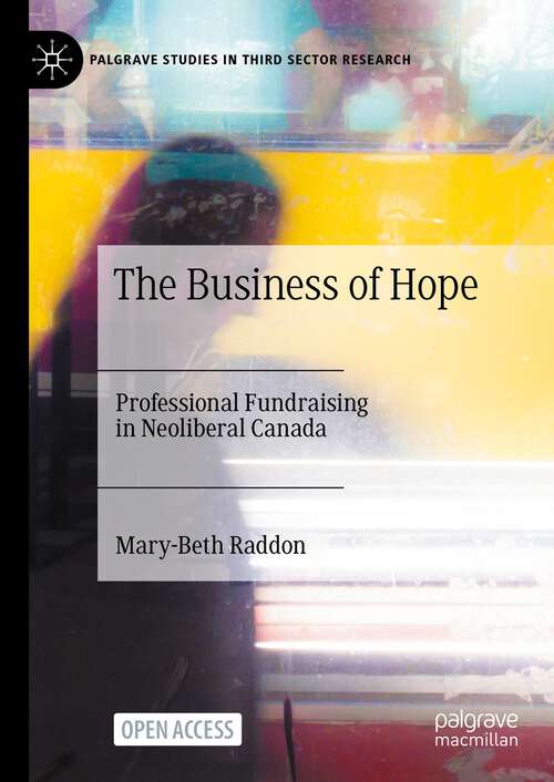 Book cover of The Business of Hope: Professional Fundraising in Neoliberal Canada (1st ed. 2023) (Palgrave Studies in Third Sector Research)