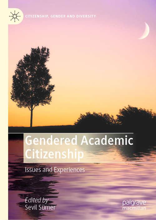Book cover of Gendered Academic Citizenship: Issues and Experiences (1st ed. 2020) (Citizenship, Gender and Diversity)
