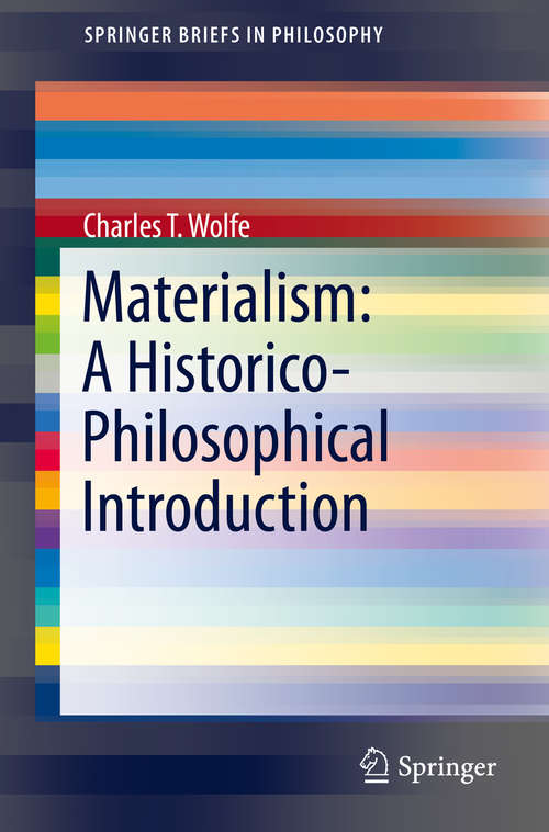 Book cover of Materialism: A Historico-Philosophical Introduction (1st ed. 2016) (SpringerBriefs in Philosophy #0)