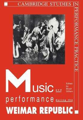 Book cover of Music And Performance During The Weimar Republic: (pdf) (Cambridge Studies In Performance Practice Ser.: Series Number 3)