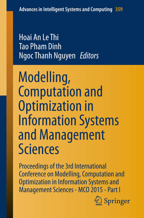 Book cover of Modelling, Computation and Optimization in Information Systems and Management Sciences: Proceedings of the 3rd International Conference on Modelling, Computation and Optimization in Information Systems and Management Sciences - MCO 2015 - Part I (2015) (Advances in Intelligent Systems and Computing #359)