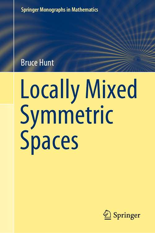 Book cover of Locally Mixed Symmetric Spaces (1st ed. 2021) (Springer Monographs in Mathematics)