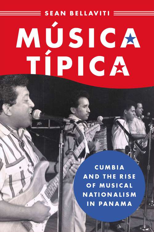 Book cover of Música Típica: Cumbia and the Rise of Musical Nationalism in Panama (Currents in Latin American and Iberian Music)