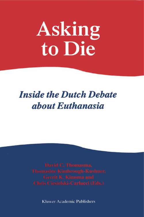 Book cover of Asking to Die: Inside The Dutch Debate About Euthanasia (1998)