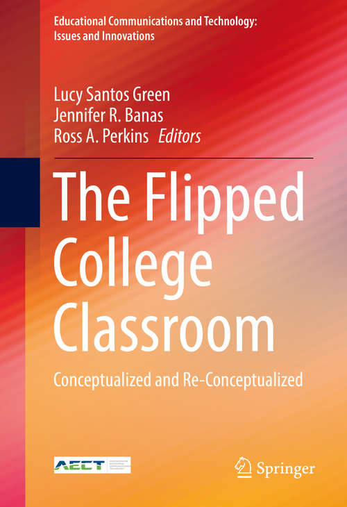 Book cover of The Flipped College Classroom: Conceptualized and Re-Conceptualized (Educational Communications and Technology: Issues and Innovations)