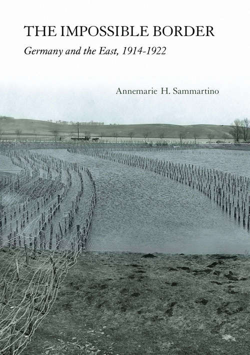 Book cover of The Impossible Border: Germany and the East, 1914–1922