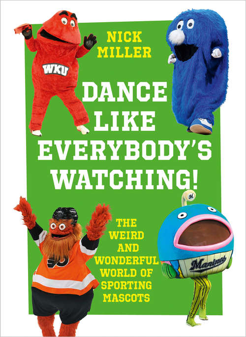 Book cover of Dance Like Everybody’s Watching!: The Weird And Wacky World Of Sporting Macots (ePub edition)