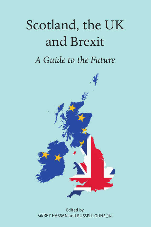 Book cover of Scotland, the UK and Brexit: A Guide to the Future
