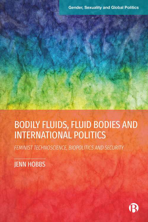 Book cover of Bodily Fluids, Fluid Bodies and International Politics: Feminist Technoscience, Biopolitics and Security (First Edition) (Gender, Sexuality and Global Politics)