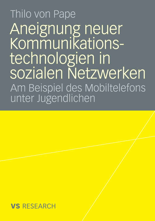 Book cover of Aneignung neuer Kommunikationstechnologien in sozialen Netzwerken: Am Beispiel des Mobiltelefons unter Jugendlichen (2008)