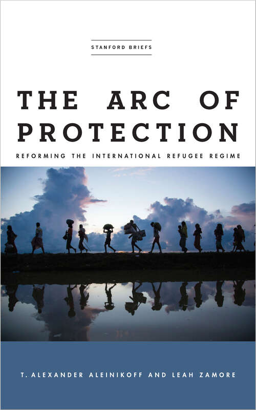 Book cover of The Arc of Protection: Reforming the International Refugee Regime