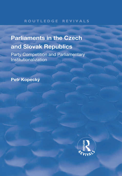 Book cover of Parliaments in the Czech and Slovak Republics: Party Competition and Parliamentary Institutionalization (Routledge Revivals)