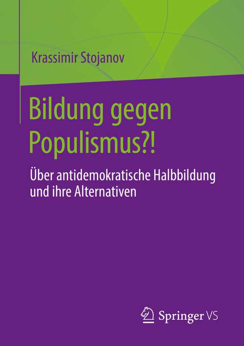 Book cover of Bildung gegen Populismus?!: Über antidemokratische Halbbildung und ihre Alternativen (1. Aufl. 2022)