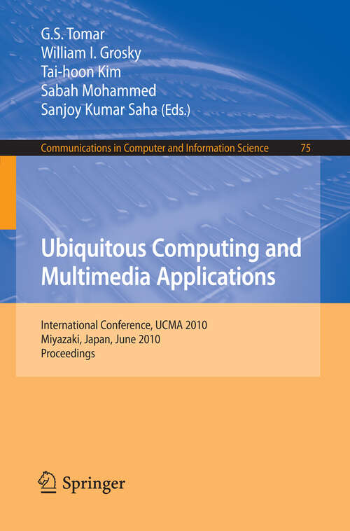 Book cover of Ubiquitous Computing and Multimedia Applications: International Conference, UCMA 2010, Miyazaki, Japan, June 23-25, 2010. Proceedings (2010) (Communications in Computer and Information Science #75)