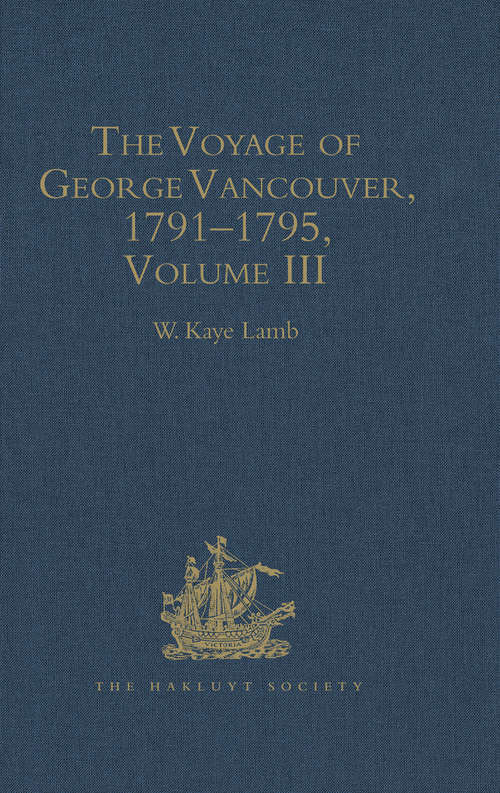 Book cover of The Voyage of George Vancouver, 1791 - 1795: Volume 3 (Hakluyt Society, Second Series)