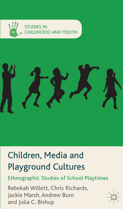 Book cover of Children, Media and Playground Cultures: Ethnographic Studies of School Playtimes (2013) (Studies in Childhood and Youth)