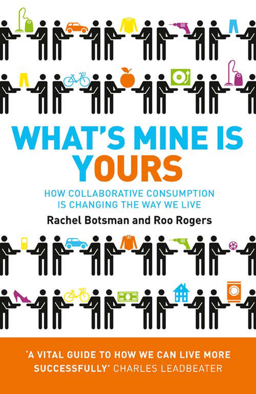 Book cover of What’s Mine Is Yours: How Collaborative Consumption Is Changing The Way We Live (ePub edition)