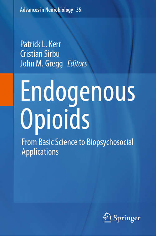 Book cover of Endogenous Opioids: From Basic Science to Biopsychosocial Applications (2024) (Advances in Neurobiology #35)