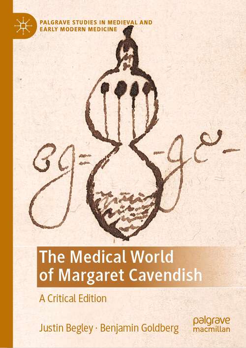 Book cover of The Medical World of Margaret Cavendish: A Critical Edition (1st ed. 2022) (Palgrave Studies in Medieval and Early Modern Medicine)