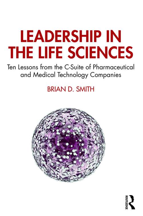 Book cover of Leadership in the Life Sciences: Ten Lessons from the C-Suite of Pharmaceutical and Medical Technology Companies