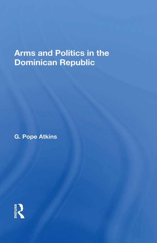 Book cover of Arms And Politics In The Dominican Republic