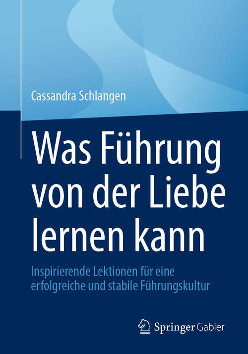 Book cover of Was Führung von der Liebe lernen kann: Inspirierende Lektionen für eine erfolgreiche und stabile Führungskultur (2024)