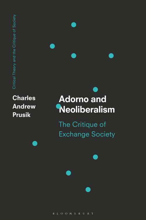 Book cover of Adorno and Neoliberalism: The Critique of Exchange Society (Critical Theory and the Critique of Society)