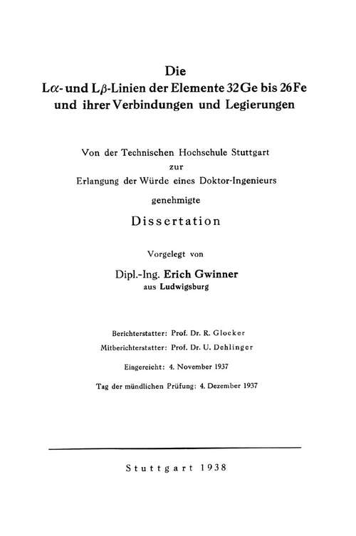 Book cover of Die Lα- und Lβ-Linien der Elemente 32Ge bis 26Fe und ihrer Verbindungen und Legierungen: Von der Technischen Hochschule Stuttgart zur Erlangung der Würde eines Doktor-Ingenieurs genehmigte Dissertation (1938)