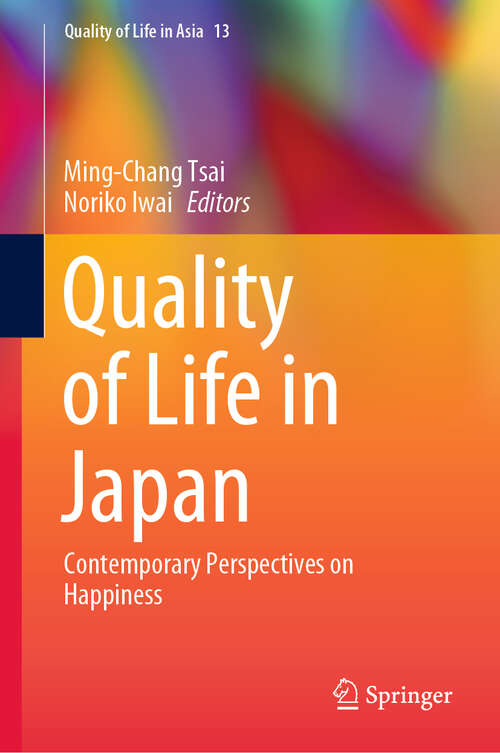 Book cover of Quality of Life in Japan: Contemporary Perspectives on Happiness (1st ed. 2020) (Quality of Life in Asia #13)