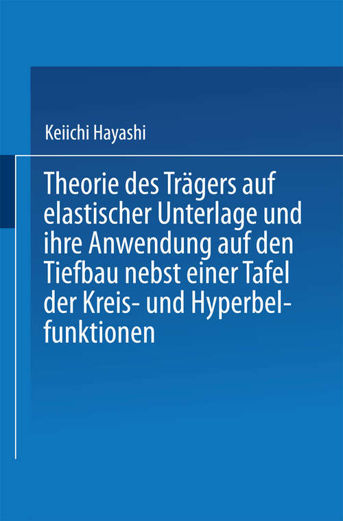 Book cover of Theorie des Trägers auf elastischer Unterlage und ihre Anwendung auf den Tiefbau nebst einer Tafel der Kreis- und Hyperbelfunktionen (1921)