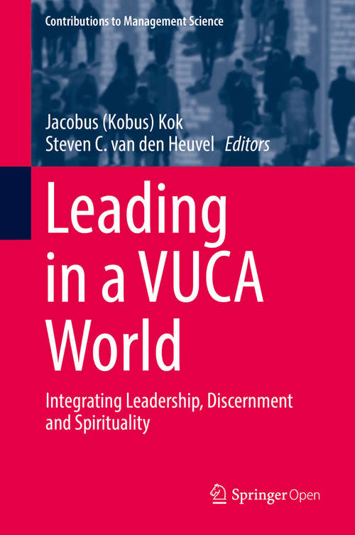 Book cover of Leading in a VUCA World: Integrating Leadership, Discernment and Spirituality (1st ed. 2019) (Contributions to Management Science)