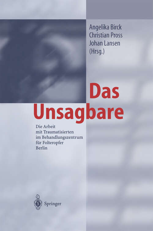 Book cover of Das Unsagbare: Die Arbeit mit Traumatisierten im Behandlungszentrum für Folteropfer Berlin (2002)