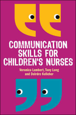 Book cover of Communication Skills for Children's Nurses (UK Higher Education OUP  Humanities & Social Sciences Health & Social Welfare)