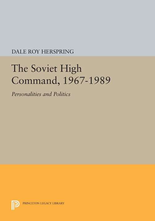 Book cover of The Soviet High Command, 1967-1989: Personalities and Politics