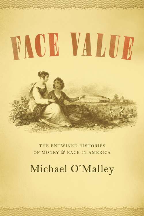 Book cover of Face Value: The Entwined Histories of Money and Race in America