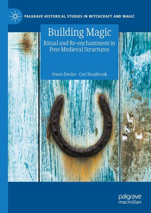 Book cover of Building Magic: Ritual and Re-enchantment in Post-Medieval Structures (1st ed. 2021) (Palgrave Historical Studies in Witchcraft and Magic)