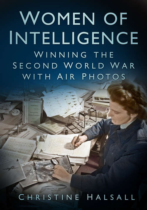 Book cover of Women of Intelligence: Winning the Second World War with Air Photos (History Press Ser.)