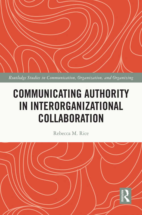 Book cover of Communicating Authority in Interorganizational Collaboration (Routledge Studies in Communication, Organization, and Organizing)