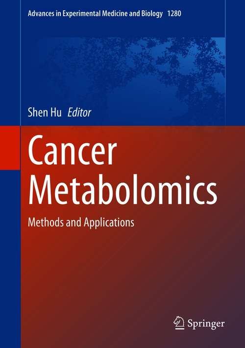 Book cover of Cancer Metabolomics: Methods and Applications (1st ed. 2021) (Advances in Experimental Medicine and Biology #1280)