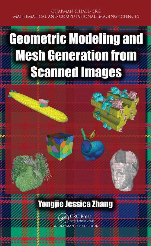 Book cover of Geometric Modeling and Mesh Generation from Scanned Images (Chapman & Hall/CRC Mathematical and Computational Imaging Sciences Series)