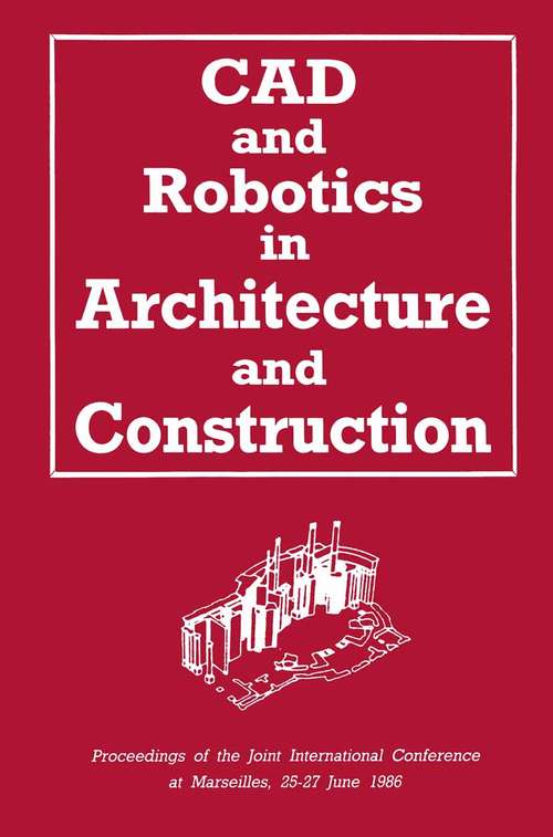 Book cover of CAD and Robotics in Architecture and Construction: Proceedings of the Joint International Conference at Marseilles, 25–27 June 1986 (1986)