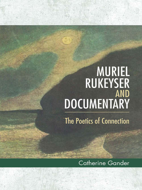 Book cover of Muriel Rukeyser and Documentary: The Poetics of Connection