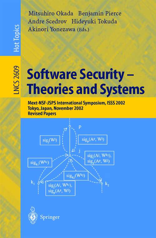 Book cover of Software Security -- Theories and Systems: Mext-NSF-JSPS International Symposium, ISSS 2002, Tokyo, Japan, November 8-10, 2002, Revised Papers (2003) (Lecture Notes in Computer Science #2609)