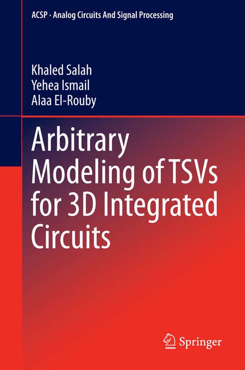 Book cover of Arbitrary Modeling of TSVs for 3D Integrated Circuits (2015) (Analog Circuits and Signal Processing)