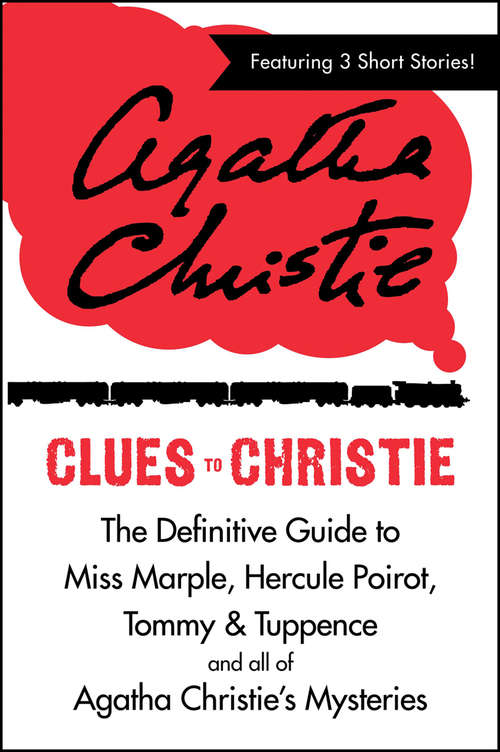 Book cover of Clues to Christie: The Definitive Guide To Miss Marple, Hercule Poirot, Tommy And Tuppence And All Of Agatha Christie's Mysteries (ePub edition)