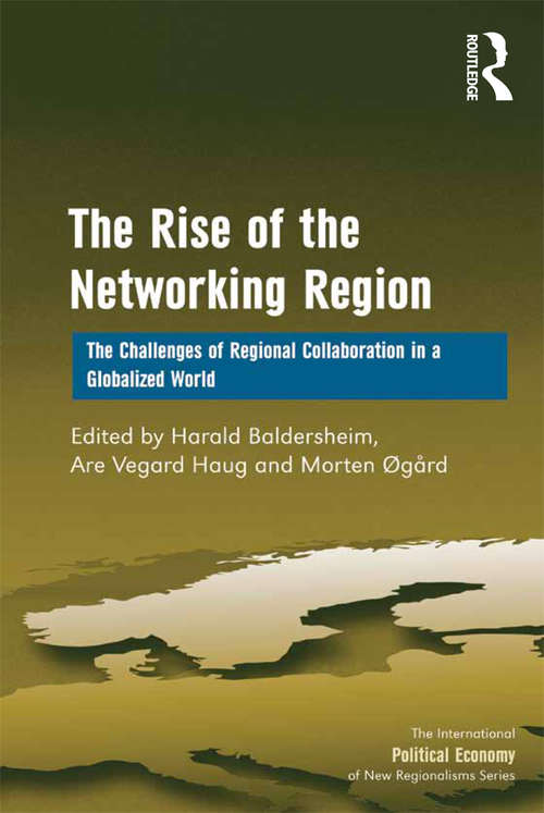 Book cover of The Rise of the Networking Region: The Challenges of Regional Collaboration in a Globalized World (New Regionalisms Series)