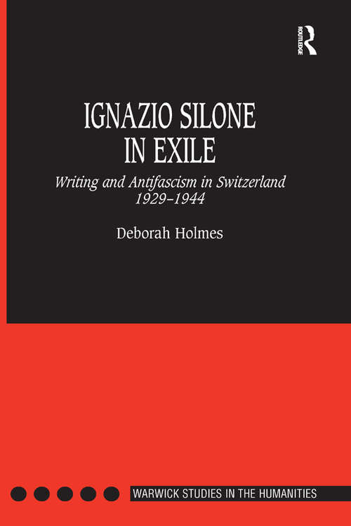 Book cover of Ignazio Silone in Exile: Writing and Antifascism in Switzerland 1929–1944 (Warwick Studies in the Humanities)