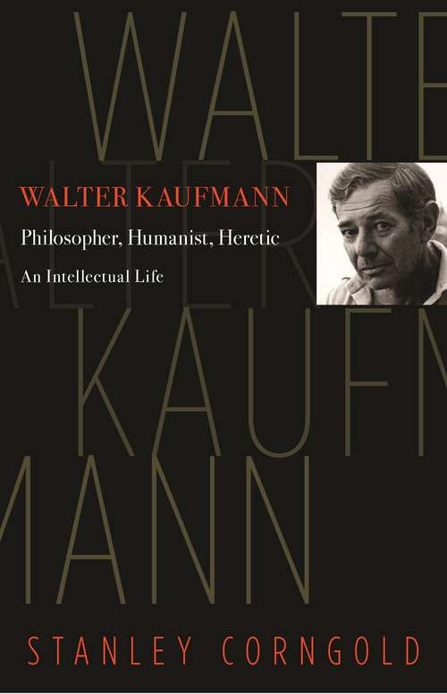 Book cover of Walter Kaufmann: Philosopher, Humanist, Heretic