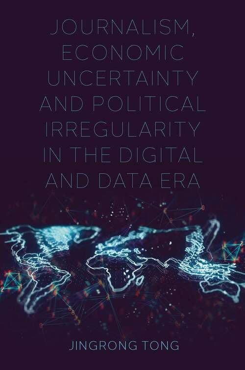 Book cover of Journalism, Economic Uncertainty and Political Irregularity in the Digital and Data Era