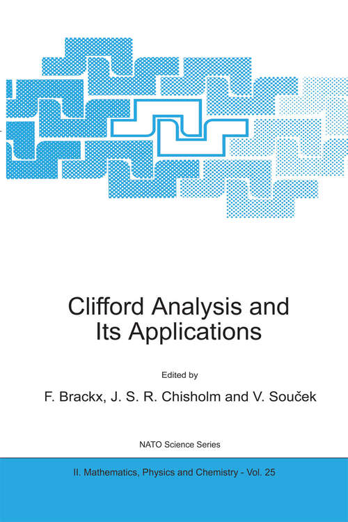 Book cover of Clifford Analysis and Its Applications (2001) (NATO Science Series II: Mathematics, Physics and Chemistry #25)